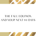 THE FALL EQUINOX AND YOUR NEXT 90 DAYS