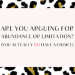 Are You Arguing For Abundance or Limitation?